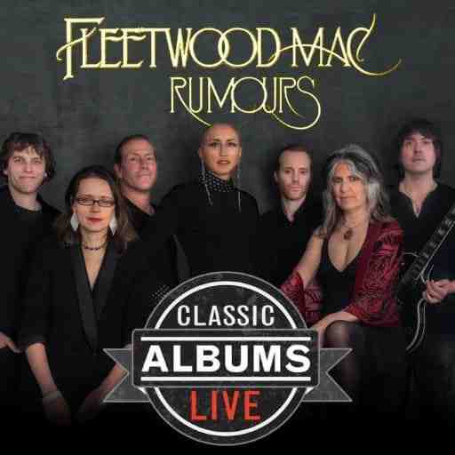 Classic Albums Live Tribute Show: Fleetwood Mac - Rumours